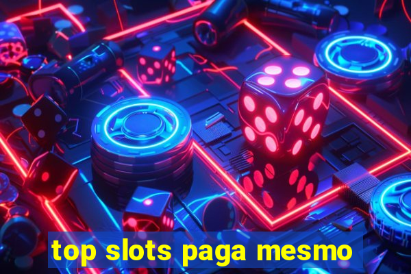 top slots paga mesmo